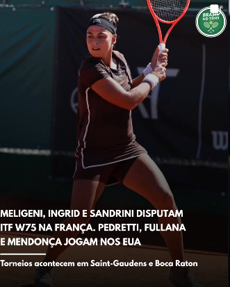Meligeni, Ingrid e Sandrini disputam ITF W75 na França. Pedretti, Fullana e Mendonça jogam nos EUA